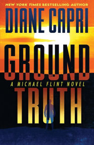 Title: Ground Truth: A Michael Flint Novel, Author: Diane Capri