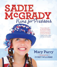 Title: Sadie McGrady Runs for President, Author: Mary Parry