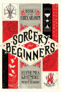 Sorcery for Beginners: A Simple Help Guide to a Challenging & Arcane Art