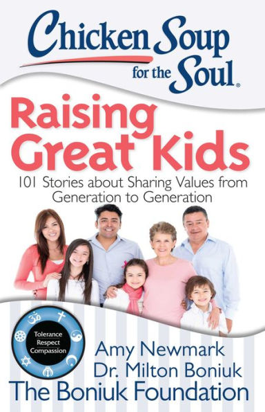 Chicken Soup for the Soul: Raising Great Kids: 101 Stories about Sharing Values from Generation to