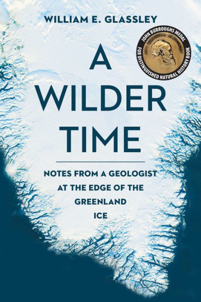 A Wilder Time: Notes from a Geologist at the Edge of the Greenland Ice