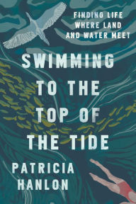 Free audiobooks itunes downloadSwimming to the Top of the Tide: Finding Life Where Land and Water Meet FB2 PDB (English literature)