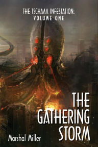 Title: The Tschaaa Infestation: The Gathering Storm (Volume One), Author: Marshal Miller