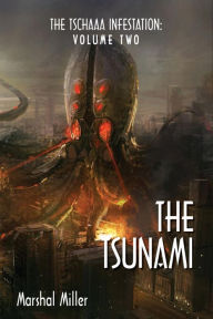 Title: The Tschaaa Infestation: The Tsunami (Volume Two), Author: Marshal Miller