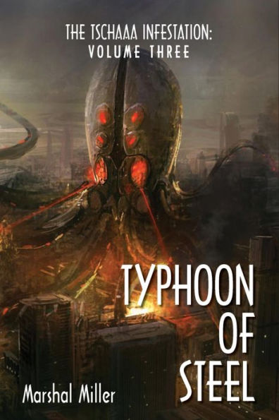The Tschaaa Infestation: Typhoon of Steel (Volume Three)