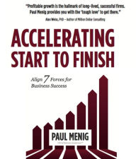 Title: Accelerating Start to Finish: Align 7 Forces for Business Success, Author: Paul Menig