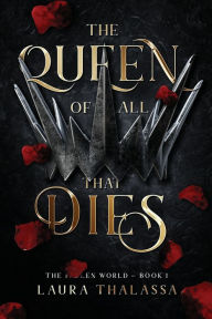 Title: The Queen of All That Dies (The Fallen World Book 1), Author: Laura Thalassa