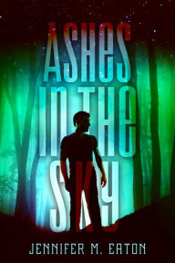 Title: Ashes in the Sky, Author: Jennifer Eaton