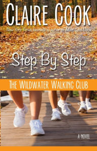 Title: The Wildwater Walking Club: Step by Step: Book 3 of The Wildwater Walking Club series, Author: Claire Cook