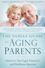 Title: The Family Guide to Aging Parents: Answers to Your Legal, Financial, and Healthcare Questions, Author: Carolyn Rosenblatt