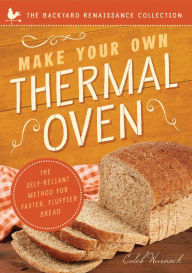 Title: Make Your Own Thermal Oven: The Self-Reliant Method for Faster, Fluffier Bread, Author: Caleb Warnock