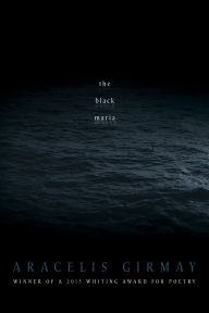 Title: the black maria, Author: Aracelis Girmay