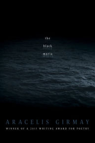 Title: the black maria, Author: Aracelis Girmay