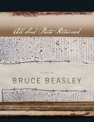 Title: All Soul Parts Returned, Author: Bruce Beasley