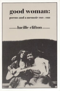 Title: Good Woman: Poems and a Memoir, 1969-1980, Author: Lucille Clifton