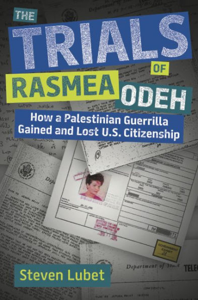 The Trials of Rasmea Odeh: How a Palestinian Guerrilla Gained and Lost U.S. Citizenship
