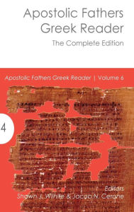 Title: Apostolic Fathers Greek Reader: The Complete Edition, Author: Shawn J. Wilhite