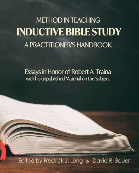 Method Teaching Inductive Bible Study-A Practitioner's Handbook: Essays Honor of Robert A. Traina