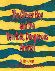 Title: The Clever Boy and the Terrible, Dangerous Animal, Author: Idries Shah