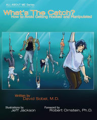 Title: What's the Catch?: How to Avoid Getting Hooked and Manipulated, Author: David Sobel MD MPH