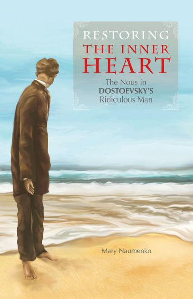Restoring The Inner Heart: Nous Dostoevsky's Ridiculous Man