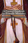 Alternative view 1 of A Practical Handbook for Priestly Ministry