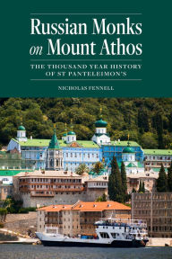 Title: Russian Monks on Mount Athos: The Thousand Year History of St Panteleimon's, Author: Nicholas Fennell PhD