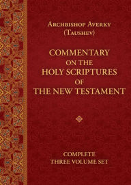 Title: Commentary on the Holy Scriptures of the New Testament: Complete Three Volume Set, Author: Averky Taushev