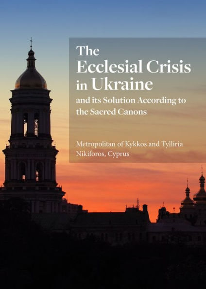 the Ecclesial Crisis Ukraine: and its Solution According to Sacred Canons