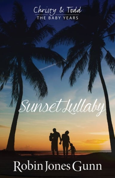 Sunset Lullaby (Christy & Todd: The Baby Years Series #3)