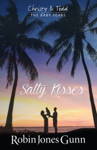 Title: Salty Kisses (Christy & Todd: The Baby Years Series #2), Author: Robin Jones Gunn