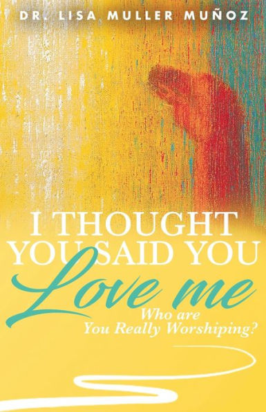 I Thought You Said You Love Me: Who are You Really Worshiping?