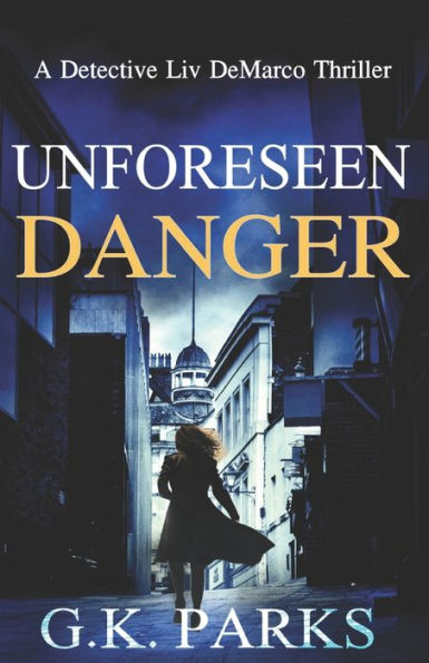 Unforeseen Danger: A Detective Liv DeMarco Thriller