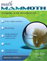 Title: Math Mammoth Grade 2-B Worktext, Author: Maria Miller
