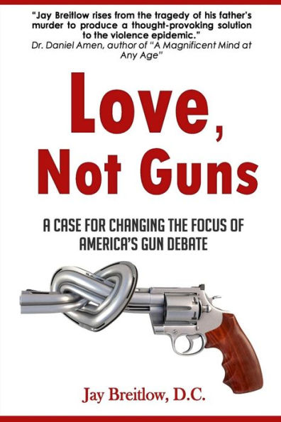 Love, Not Guns: A Case For Changing the Focus of America's Gun Debate