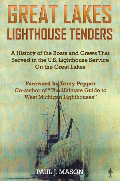 Great Lakes Lighthouse Tenders: A History of the Boats and Crews That Served in the U.S. Lighthouse Service on the Great Lakes