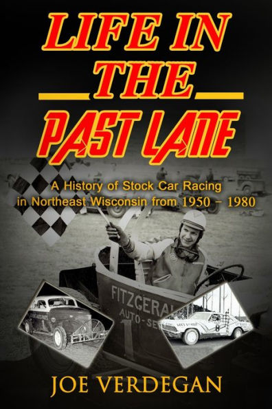 Life in the Past Lane: A History of Stock Car Racing in Northeast Wisconsin from 1950 - 1980