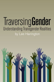 Title: Traversing Gender: Understanding Transgender Realities, Author: Lee Harrington