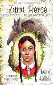 Title: Zaria Fierce and the Secret of Gloomwood Forest, Author: Keira Gillett