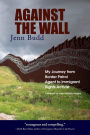 Against the Wall: My Journey from Border Patrol Agent to Immigrant Rights Activist
