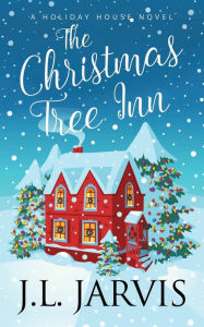 Title: The Christmas Tree Inn: A Holiday House Novel, Author: J.L. Jarvis