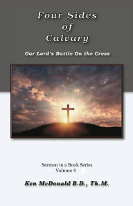 Title: The Four Sides of Calvary: Our Lord's Battle on the Cross, Author: Ken McDonald