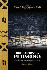 Title: Revolutionary Pedagogy, Second Edition, Author: Molefi Kete Asante