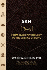 Title: SKH, From Black Psychology to the Science of Being, Author: Wade Nobles