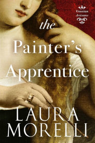 Title: The Painter's Apprentice: A Novel of 16th-Century Venice, Author: Laura Morelli