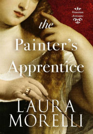 Title: The Painter's Apprentice: A Novel of 16th-Century Venice, Author: Laura Morelli
