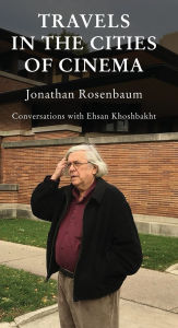 Download new books free Travels in the Cities of Cinema CHM DJVU by Jonathan Rosenbaum, Ehsan Khoshbakht 9781942782889