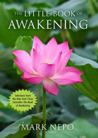Title: The Little Book of Awakening, Author: Mark Nepo
