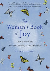 Title: The Woman's Book of Joy: Listen to Your Heart, Live with Gratitude, and Find Your Bliss, Author: Eileen Campbell