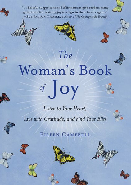 The Woman's Book of Joy: Listen to Your Heart, Live with Gratitude, and Find Your Bliss